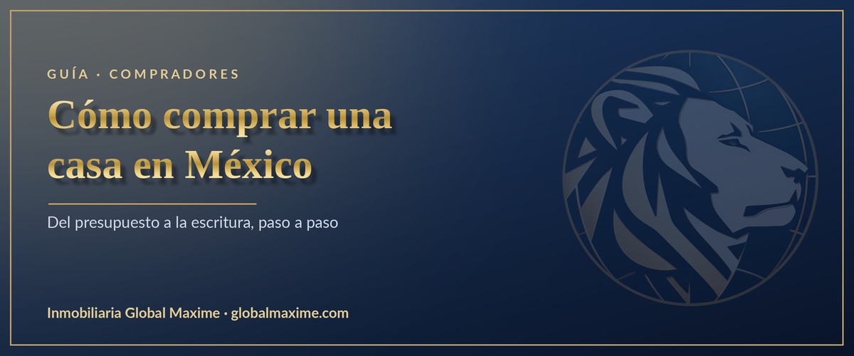 Cómo comprar una casa en México · guía Inmobiliaria Global Maxime