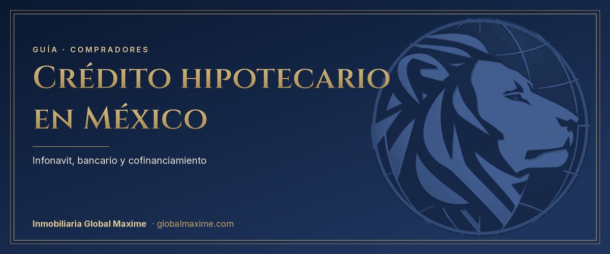 Crédito hipotecario en México · guía Inmobiliaria Global Maxime